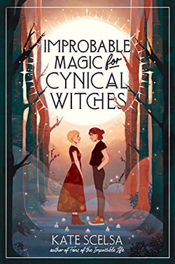 Improbable Magic for Cynical Witches by Kate Scelsa