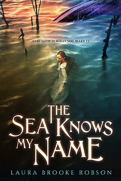 The Sea Knows My Name by Laura Brooke Robson